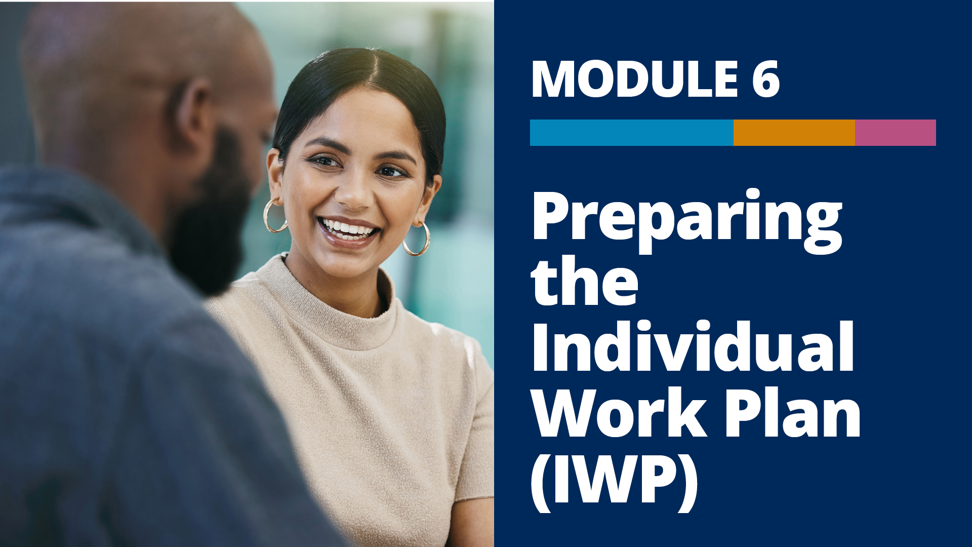A graphic with a photo of two people talking to each other in an office, and the words, “Module 6, Preparing the Individual Work Plan (IWP)” on a dark blue background to the right of the photo.